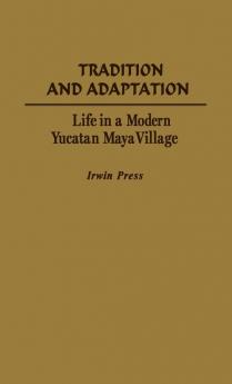 Tradition and Adaptation: Life in a Modern Yucatan Maya Village