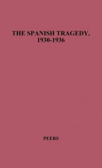 The Spanish Tragedy 1930-1936: Dictatorship Republic Chaos