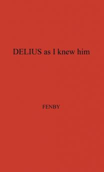 Delius as I Knew Him.