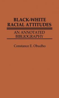 Black-White Racial Attitudes: An Annotated Bibliography