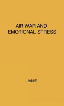 Air War and Emotional Stress: Psychological Studies of Bombing and Civilian Defense