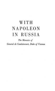 With Napoleon in Russia: The Memoirs of General de Caulaincourt Duke of Vicenza