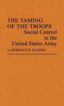 The Taming of the Troops: Social Control in the United States Army (Contributions in Sociology)