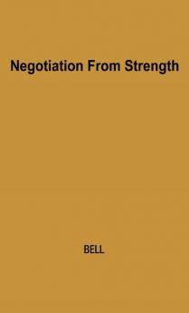 Negotiation from Strength: A Study in the Politics of Power