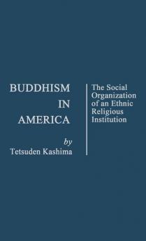 Buddhism in America: The Social Organization of an Ethnic Religious Institution (Contributions in Sociology ; No. 26)