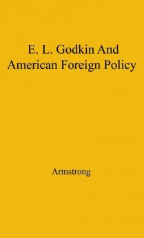 Godkin and American Foreign: 1865-1900