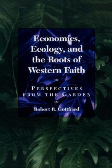 Economics Ecology and the Roots of Western Faith