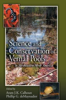 Science and Conservation of Vernal Pools in Northeastern North America