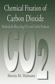 Chemical Fixation of Carbon DioxideMethods for Recycling CO2 into Useful Products