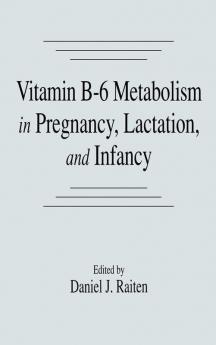 Vitamin B-6 Metabolism in Pregnancy Lactation and Infancy