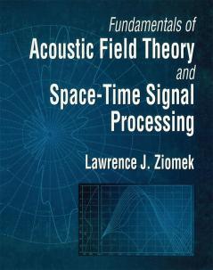 Fundamentals of Acoustic Field Theory and Space-Time Signal Processing