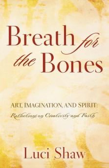 Breath for the Bones: Art Imagination and Spirit: A Reflection on Creativity and Faith