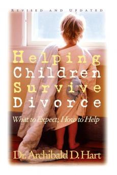 Helping Children Survive Divorce: What to Expect; How to Help