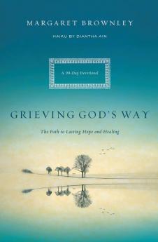 Grieving God's Way: The Path to Lasting Hope and Healing