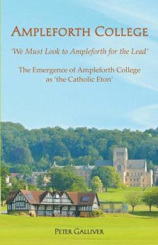 Ampleforth College: The Emergence of Ampleforth College as 'the Catholic Eton'