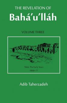 The Revelation Of Baha'u'llah Vol. 3