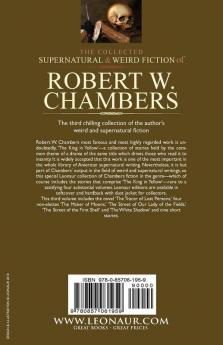 The Collected Supernatural and Weird Fiction of Robert W. Chambers: Volume 3-Including One Novel 'The Tracer of Lost Persons ' Four Novelettes 'The M