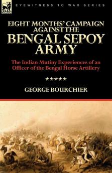 Eight Months' Campaign Against the Bengal Sepoy Army