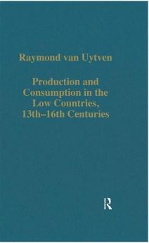 Production and Consumption in the Low Countries 13th–16th Centuries