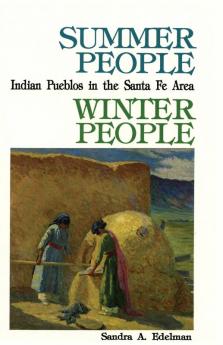Summer People Winter People A Guide to Pueblos in the Santa Fe New Mexico Area