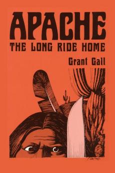 Apache The Long Ride Home A Novel