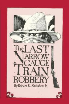 The Last Narrow Gauge Train Robbery