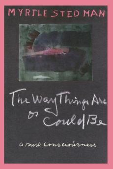 The Way Things Are or Could Be A New Consciousness