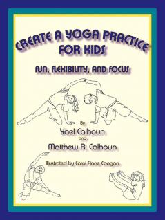 Create a Yoga Practice for Kids: Fun Flexibility and Focus