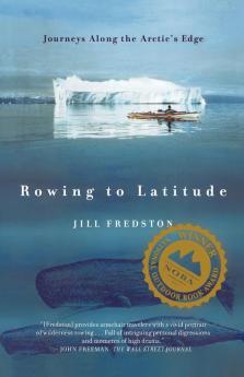 Rowing to Latitude: Journeys Along the Arctic's Edge