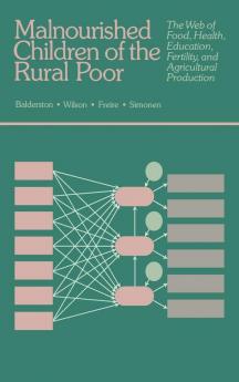 Malnourished Children of The Rural Poor: The Web of Food Health Education Fertility and Agricultural Production