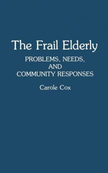 The Frail Elderly: Problems Needs and Community Responses