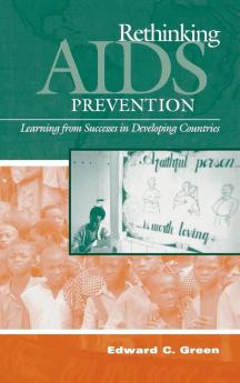 Rethinking AIDS Prevention: Learning from Successes in Developing Countries