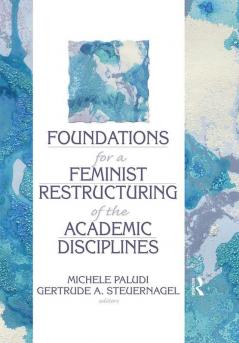 Foundations for a Feminist Restructuring of the Academic Disciplines