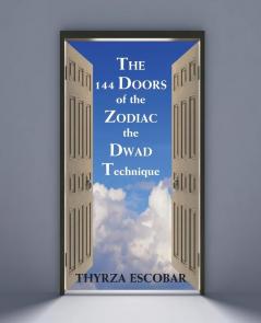 The 144 Doors of the Zodiac: The Dwad Technique
