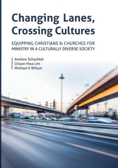 Changing Lanes Crossing Cultures: Equipping Christians and Churches for Ministry in a Culturally Diverse Society