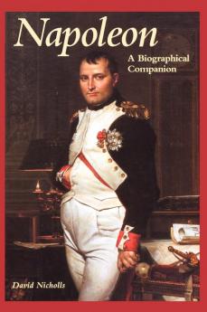 Napoleon: A Biographical Companion (Biographical Companions)