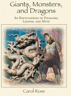 Giants Monsters and Dragons: An Encyclopedia of Folklore Legend and Myth