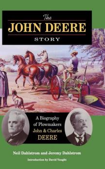 The John Deere Story – A Biography of Plowmakers John and Charles Deere