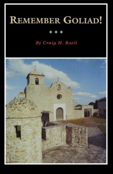 Remember Goliad: A History of La Bahaia: 9 (Fred Rider Cotten Popular History)