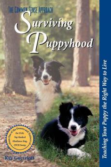 Surviving Puppyhood: Teaching Your Puppy the Right Way to Live (The Common Sense Approach)