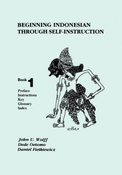 Beginning Indonesian through Self-Instruction Book 1: Preface Instructions Key Glossary Index
