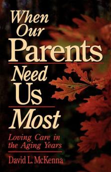 When Our Parents Need Us Most