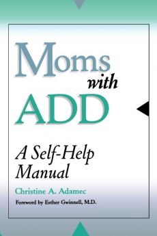 Moms with ADD: A Self-Help Manual