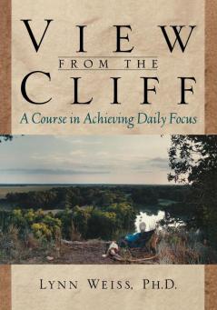 View from the Cliff: A Course in Achieving Daily Focus