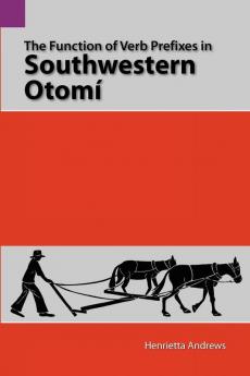 The Function of Verb Prefixes in Southwestern Otom: 115 (Summer Institute of Linguistics and the University of Texas)
