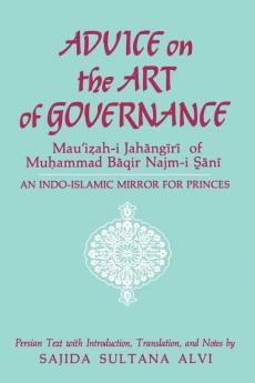 Advice on the Art of Governance (Mau'i?ah-i Jah?ng?r?) of Mu?ammad B?qir Najm-i S??n?