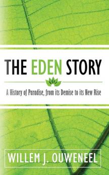 The Eden Story: A History of Paradise From its Demise to its New Rise