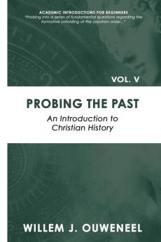 Probing the Past: An Introduction to Christian History: 5 (Academic Introductions for Beginners)