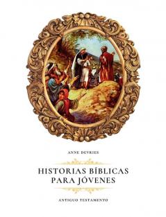 Historias Bíblicas Para Jóvenes: Antiguo Testamento (Spanish Edition)