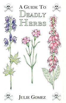 Guide to Deadly Herbs: A Guide to Deadly Herbs